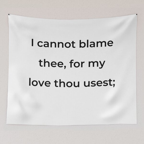 Item preview, "I cannot blame thee, for my love thou usest;" - print black designed and sold by ariksworld.