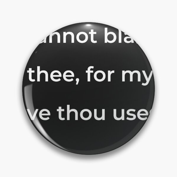Item preview, "I cannot blame thee, for my love thou usest;" - print white designed and sold by ariksworld.