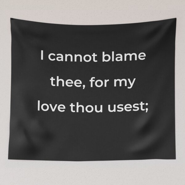 Item preview, "I cannot blame thee, for my love thou usest;" - print white designed and sold by ariksworld.