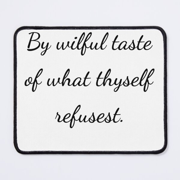 Item preview, "By wilful taste of what thyself refusest." - handwriting black designed and sold by ariksworld.