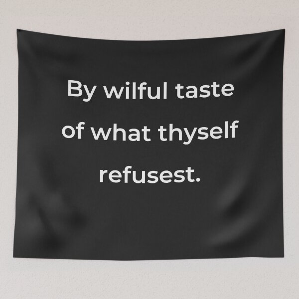 Item preview, "By wilful taste of what thyself refusest." - print white designed and sold by ariksworld.