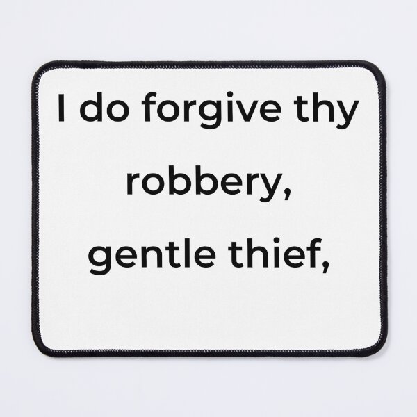 Item preview, "I do forgive thy robbery, gentle thief," - print black designed and sold by ariksworld.