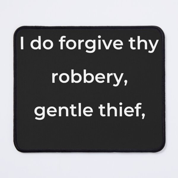 Item preview, "I do forgive thy robbery, gentle thief," - print white designed and sold by ariksworld.