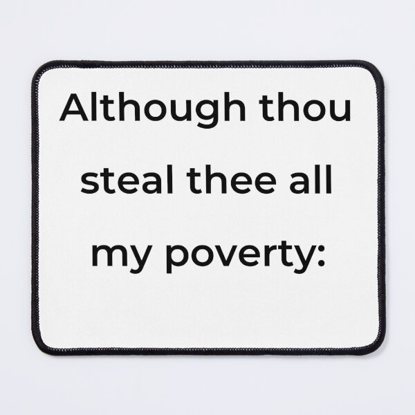 Item preview, "Although thou steal thee all my poverty:" - print black designed and sold by ariksworld.