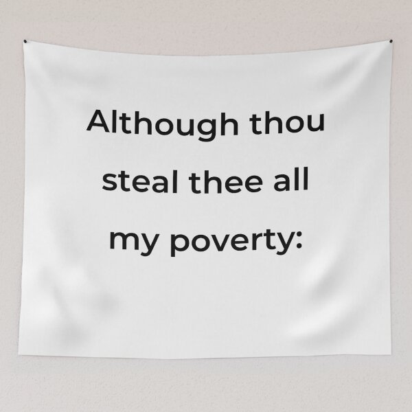 Item preview, "Although thou steal thee all my poverty:" - print black designed and sold by ariksworld.