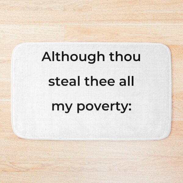 Item preview, "Although thou steal thee all my poverty:" - print black designed and sold by ariksworld.