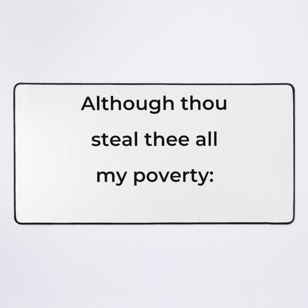 Item preview, "Although thou steal thee all my poverty:" - print black designed and sold by ariksworld.