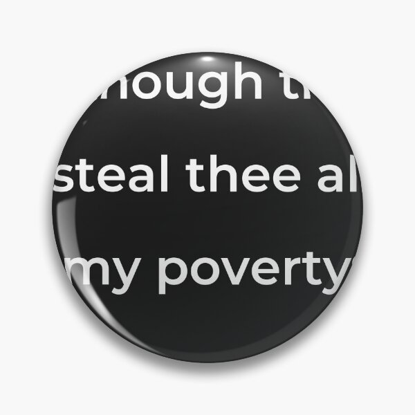 Item preview, "Although thou steal thee all my poverty:" - print white designed and sold by ariksworld.
