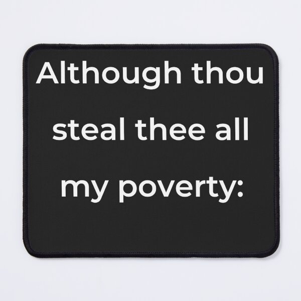 Item preview, "Although thou steal thee all my poverty:" - print white designed and sold by ariksworld.