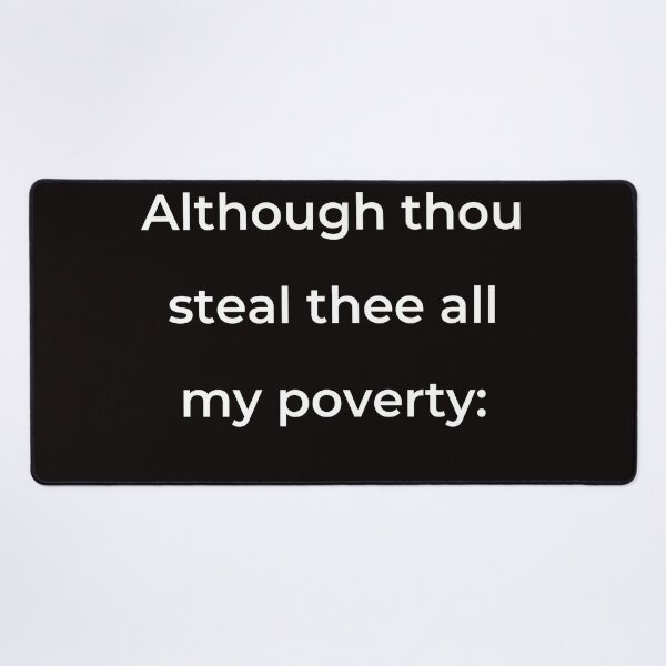 Item preview, "Although thou steal thee all my poverty:" - print white designed and sold by ariksworld.