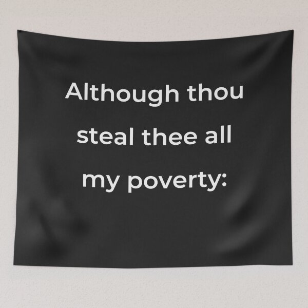 Item preview, "Although thou steal thee all my poverty:" - print white designed and sold by ariksworld.