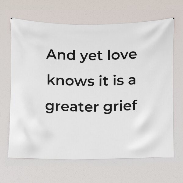 Item preview, "And yet love knows it is a greater grief" - print black designed and sold by ariksworld.