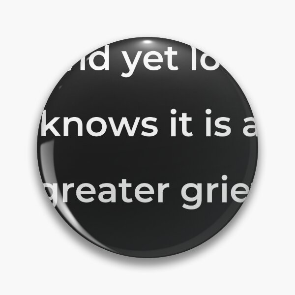 Item preview, "And yet love knows it is a greater grief" - print white designed and sold by ariksworld.