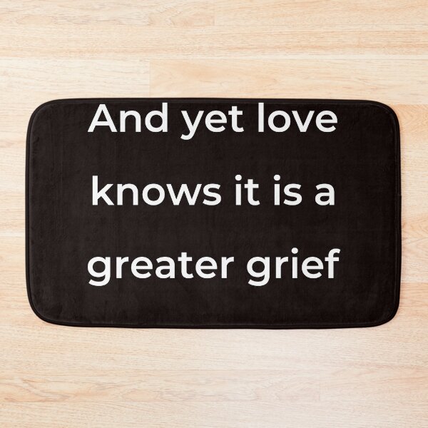 Item preview, "And yet love knows it is a greater grief" - print white designed and sold by ariksworld.