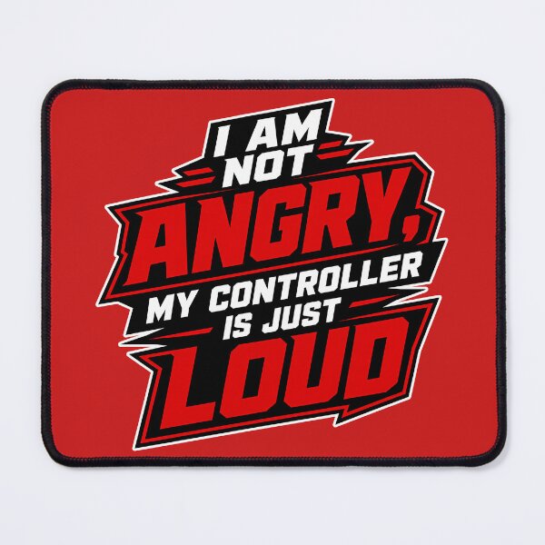 Item preview, I Am Not Angry My Controller Is Just Loud Gaming Design designed and sold by Atelier-59.