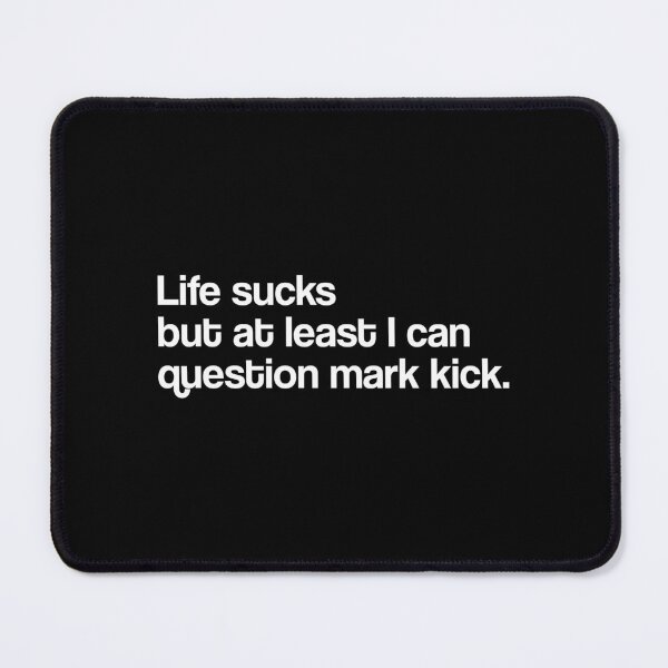 Item preview, Life Sucks But At Least I Can Question Mark Kick (WHITE) designed and sold by illcobalt.