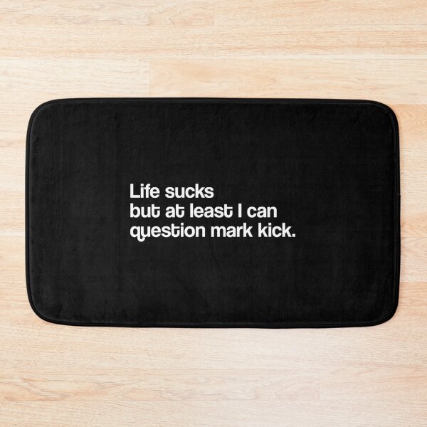 Item preview, Life Sucks But At Least I Can Question Mark Kick (WHITE) designed and sold by illcobalt.