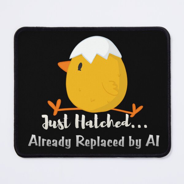 Item preview, 'Just Hatched Already Replaced by AI' Funny Tech Worker Relatable AI Humour Design  designed and sold by Yesss-Mau.