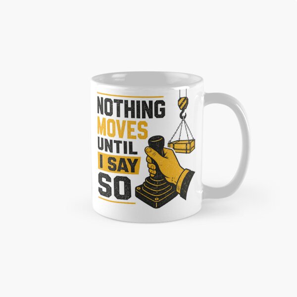 Item preview, Nothing Moves Until I Say So Crane Operator Funny designed and sold by HumanMess.