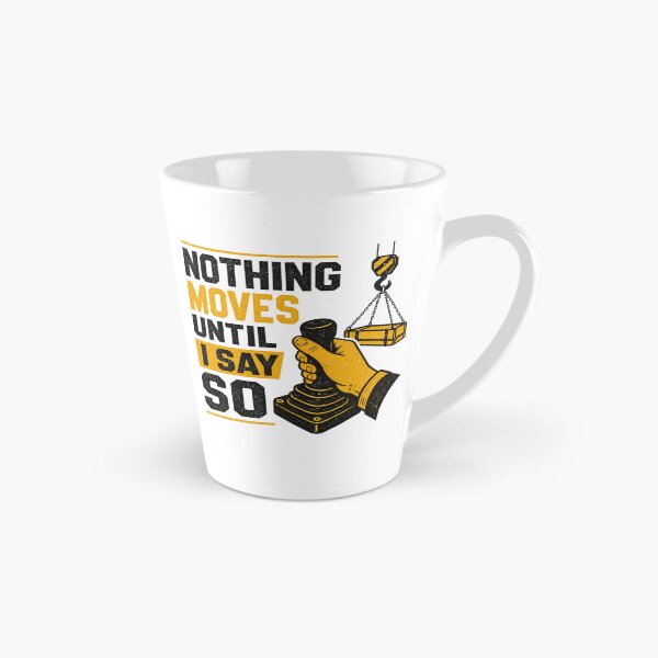 Item preview, Nothing Moves Until I Say So Crane Operator Funny designed and sold by HumanMess.