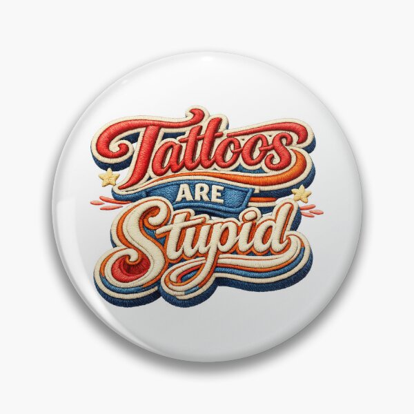 Item preview, Tattoos Are Stupid, 3D Embroidery Design designed and sold by graphic-genie.