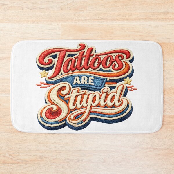 Item preview, Tattoos Are Stupid, 3D Embroidery Design designed and sold by graphic-genie.