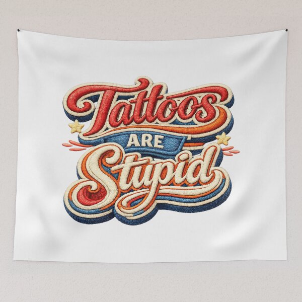 Item preview, Tattoos Are Stupid, 3D Embroidery Design designed and sold by graphic-genie.