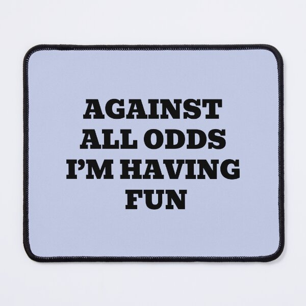 Item preview, Against All Odds I'm Having Fun designed and sold by WakeNBake-Tees.