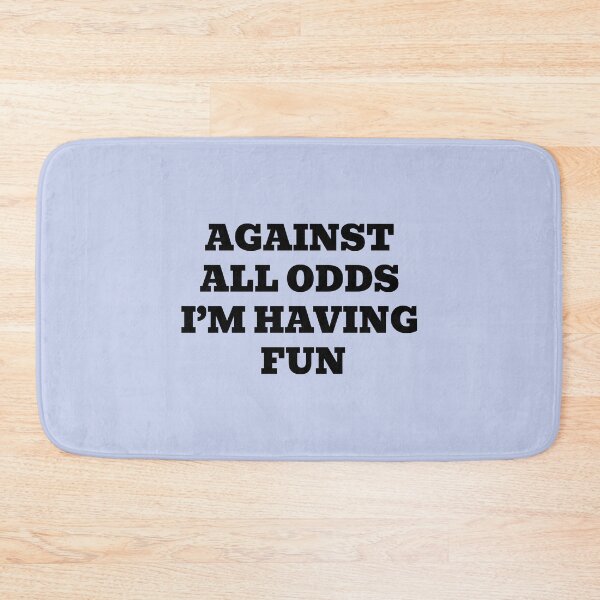 Item preview, Against All Odds I'm Having Fun designed and sold by WakeNBake-Tees.