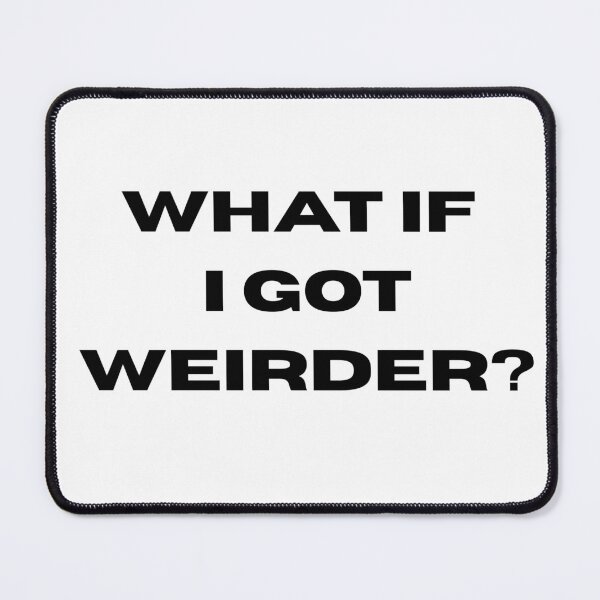 Item preview, What if I got weirder? designed and sold by laurierox.