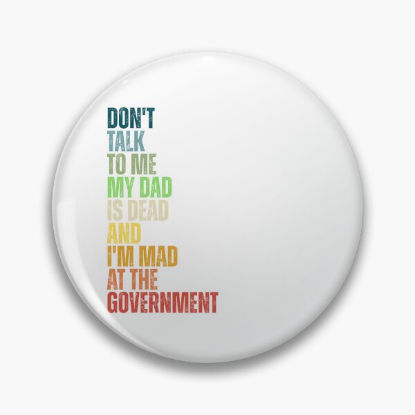 Item preview, Don't Talk To Me My Dad Is Dead And I'm Mad At The Government designed and sold by Dondonmart.