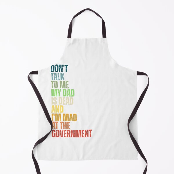 Item preview, Don't Talk To Me My Dad Is Dead And I'm Mad At The Government designed and sold by Dondonmart.