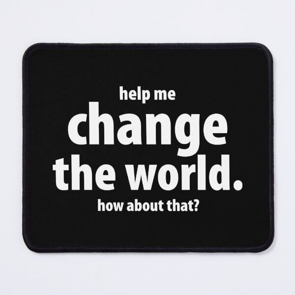 Item preview, Help me change the world. How about that?, Unique designed and sold by villacreativa.