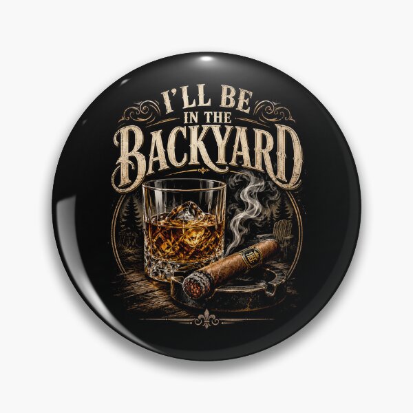 Item preview, I'll Be in The Backyard Funny Bourbon Cigar Lover designed and sold by will freed18.