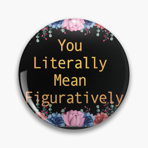 Item preview, Funny Sarcastic Quote Gift for Book Lovers and Teachers You Literally Mean Figuratively Cute Floral Typography designed and sold by Im-Ara.