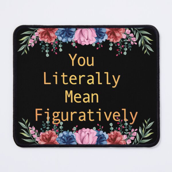 Item preview, Funny Sarcastic Quote Gift for Book Lovers and Teachers You Literally Mean Figuratively Cute Floral Typography designed and sold by Im-Ara.