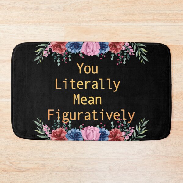 Item preview, Funny Sarcastic Quote Gift for Book Lovers and Teachers You Literally Mean Figuratively Cute Floral Typography designed and sold by Im-Ara.