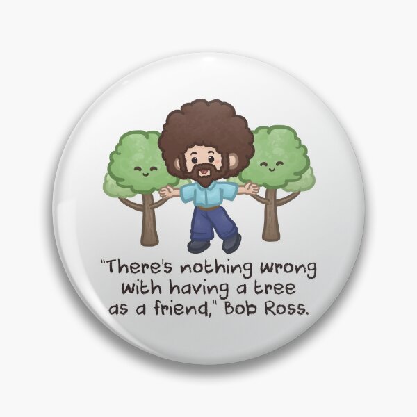 Item preview, Bob Ross Quotes There's nothing wrong with having a tree as a Friend designed and sold by Khotekmei.