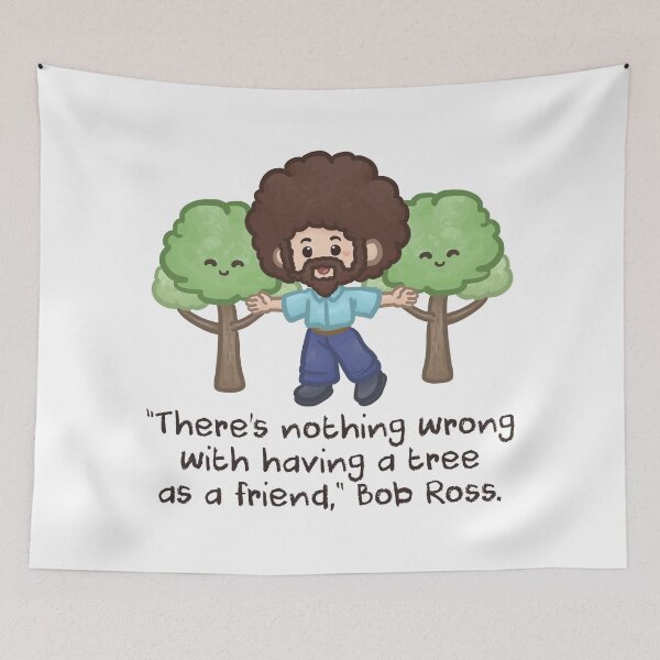 Item preview, Bob Ross Quotes There's nothing wrong with having a tree as a Friend designed and sold by Khotekmei.