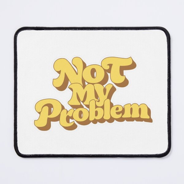 Item preview, Not My Problem  designed and sold by La-Ong-Dao.