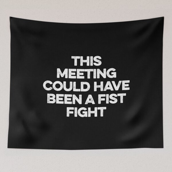 Item preview, This Meeting Could Have Been A Fist Fight designed and sold by maurrathania.