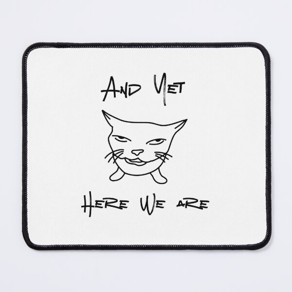 Item preview, And Yet Here We Are Meme Cat designed and sold by HYPNK.