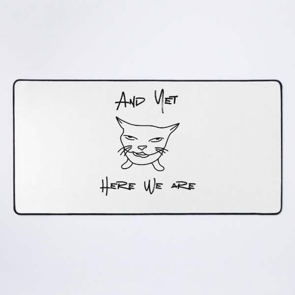 Item preview, And Yet Here We Are Meme Cat designed and sold by HYPNK.