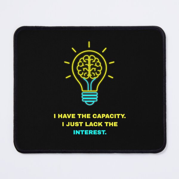 Item preview, I Have The Capacity I Just Lack Interest Funny Brain Slogan designed and sold by Global-Command.