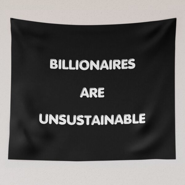 Item preview, Billionaires Are Unsustainable designed and sold by The Tower Project.