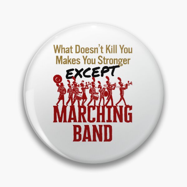 Item preview, What Doesn't Kill You Makes You Stronger Except Marching Band designed and sold by jaygo.