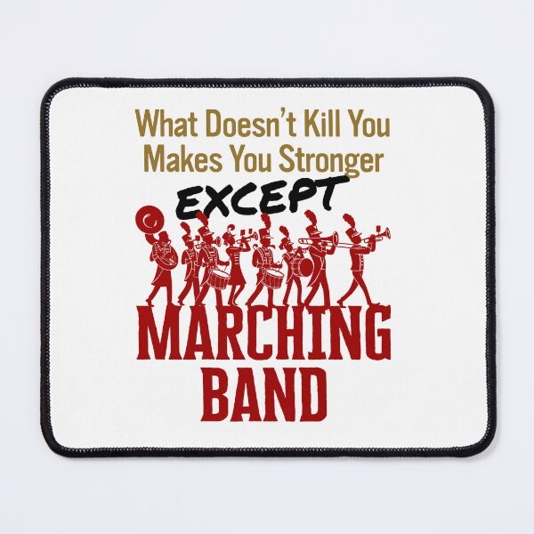 Item preview, What Doesn't Kill You Makes You Stronger Except Marching Band designed and sold by jaygo.