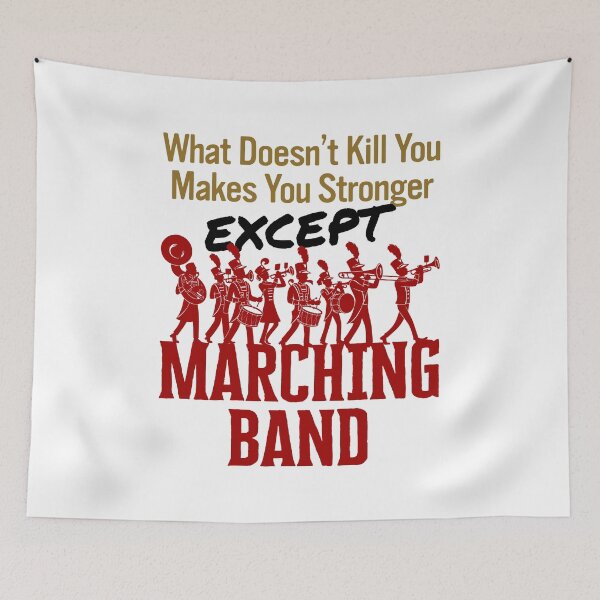 Item preview, What Doesn't Kill You Makes You Stronger Except Marching Band designed and sold by jaygo.