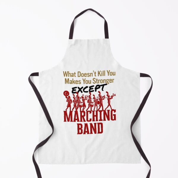 Item preview, What Doesn't Kill You Makes You Stronger Except Marching Band designed and sold by jaygo.
