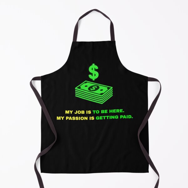 Item preview, My Job Is To Be Here My Passion Is Getting Paid designed and sold by Global-Command.